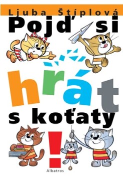 Pojď si hrát s koťaty | Ljuba Štíplová