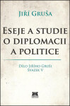 Eseje a studie o diplomacii a politice - Jiří Gruša