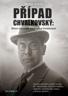 Případ Chvalkovský: Elitní diplomat, nestoudný kolaborant - Václav Junek