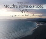 Moudrá slova o životě - 365 myšlenek na každý den - Helen Exleyová