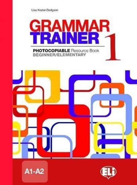 Grammar Trainer 1 Beginner/Elementary (A1/A2) - L. Kester-dodgson