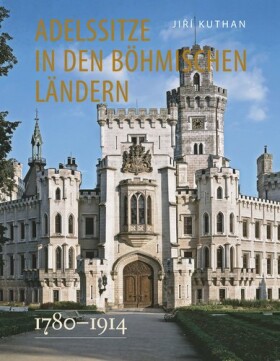 Adelssitze in den Böhmischen Ländern 1780 - 1914 - Jiří Kuthan