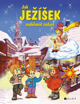 Jak Ježíšek naděloval radost - František Ber