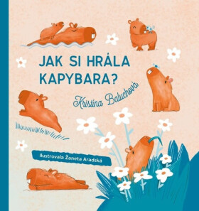 Jak si hrála kapybara? - Kristína Baluchová