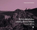 Křivoklátsko cesta domovem - Rozhovory o lese, památkách, rodové historii, víře i umění - Semelková Romana Indrová