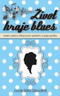 Život hraje blues aneb Cesta Allanových sestrám zase zpátky Lucie Sára Závodná