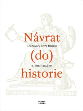 Návrat do historie - Rozhovory Petra Husáka s Jiřím Hanušem - Petr Husák