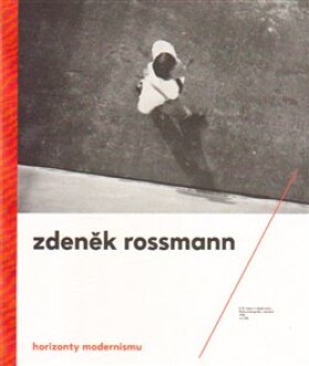 Horizonty modernismu Zdeněk Rossmann (1905 1984) Marta Sylvestrová,