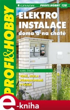 Elektroinstalace doma a na chatě. 3., zcela přepracované vydání - Karel Štech e-kniha