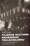 Filmová kultura severního trojúhelníku - Filmy, kina a diváci Československa, NDR a Polska, 1945-1968 - srovnávací perspektiva - Pavel Skopal