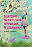 Druhý život začíná ve chvíli, kdy pochopíš, že máš jen jeden - Raphaëlle Giordanová