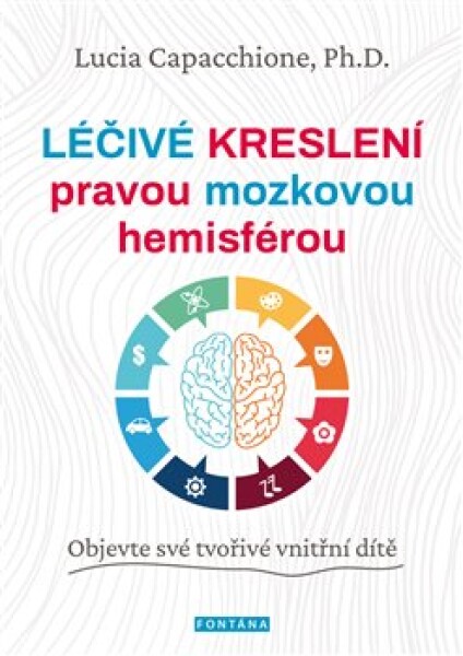 Léčivé kreslení pravou mozkovou hemisférou - Objevte své tvořivé vnitřní dítě - Lucia Capacchione