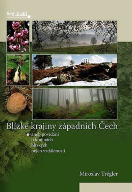 Blízké krajiny západních Čech Trégler Miroslav