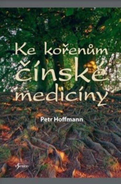 Ke kořenům čínské medicíny - Petr Hoffmann