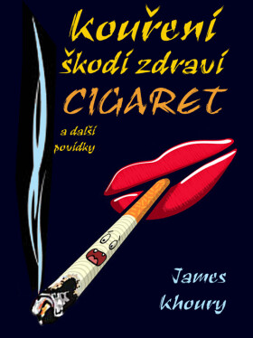 Kouření škodí zdraví cigaret a další povídky - James Khoury