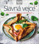 Slavná vejce - Od snídaně na vidličku po nebeský dezert (Edice Apetit)