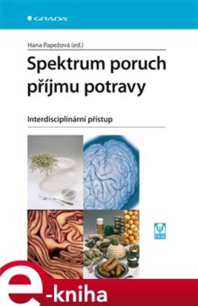 Spektrum poruch příjmu potravy. Interdisciplinární přístup - Hana Papežová e-kniha