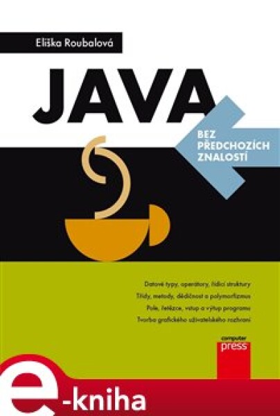 Java bez předchozích znalostí - Eliška Roubalová e-kniha