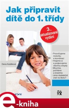 Jak připravit dítě do 1. třídy. 3., aktualizované vydání - Dana Kutálková e-kniha