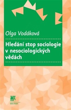 Hledání stop sociologie nesociologických vědách Olga Vodáková