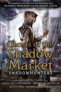 Ghosts of the Shadow Market, 1. vydání - Cassandra Clare