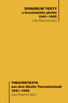 Divadelní texty z terezínského ghetta 1941 - 1945/ Theatertexte aus dem Ghetto Theresienstadt 1941 - 1945 - Lisa Peschel