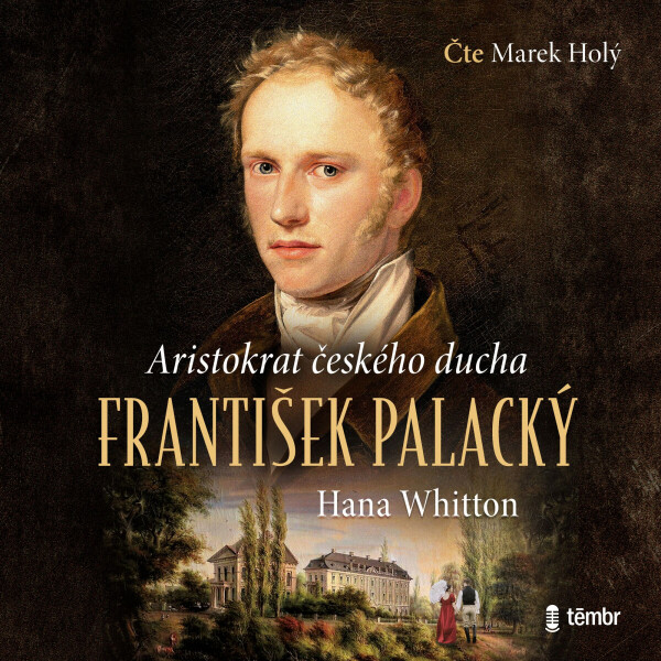 František Palacký - Aristokrat českého ducha - Hana Whitton - audiokniha