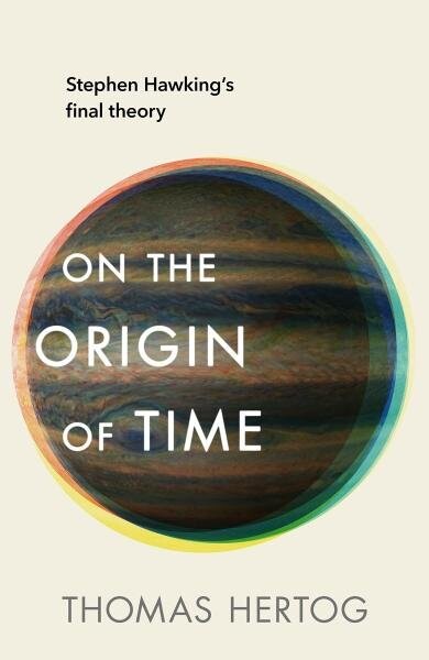 On the Origin of Time: Stephen Hawking´s final theory - Thomas Hertog