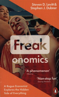 Freakonomics : A Rogue Economist Explores the Hidden Side of Everything - Steven David Levitt