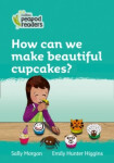 Collins Peapod Readers - Level 3 – How can we make beautiful cupcakes? - Morgan, Sally