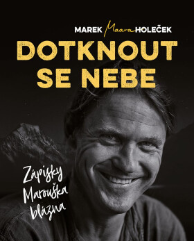 Dotknout se nebe - Zápisky Marouška blázna - Marek Holeček