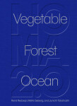 Noma 2.0: Vegetable, Forest, Ocean - René Redzepi