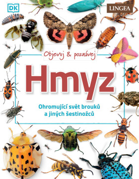Objevuj a poznávej Hmyz - Ohromující svět brouků a jiných šestinožců - kolektiv autorů