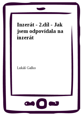 Inzerát - 2.díl - Jak jsem odpovídala na inzerát - Lukáš Galko