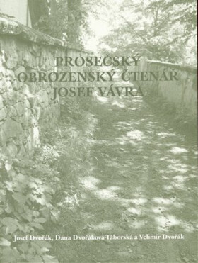 Prosečský obrozenský čtenář Josef Vávra - Josef Dvořák, Velimír Dvořák, Dana Dvořáková-Táborská