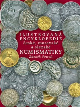 Ilustrovaná encyklopedie české, moravské a slezské numismatiky, 1. vydání - Zdeněk Petráň