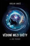 Vědomí mezi Světy a jiné povídky - Václav Jakeš - e-kniha