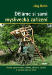 Děláme si sami myslivecká zařízení - Posedy, pozorovatelny, žebříky, záštity a zařízení k ošetření ulovené zvěře, 2. vydání - Jörg Rahn