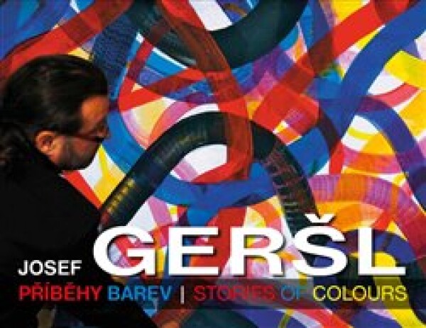 Příběhy barev Stories of colours Josef Geršl