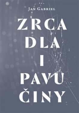 Zrcadla a pavučiny - Jan Gabriel