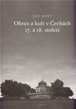 Obraz kult Čechách 17. 18. století Jan Royt