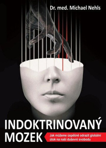 Indoktrinovaný mozek - Jak můžeme úspěšně odrazit globální útok na naši duševní svobodu - Michael Nehls