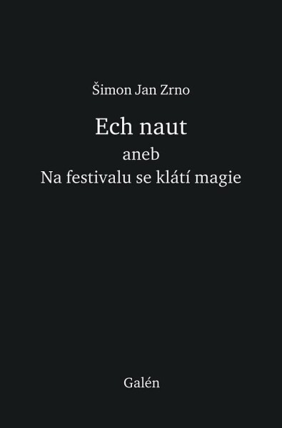 Ech naut aneb Na festivalu se klátí magie Šimon Jan Zrno