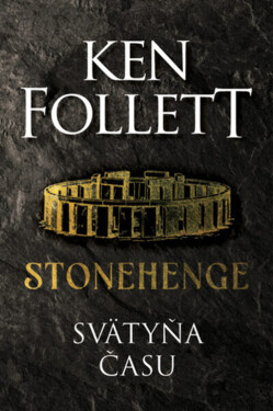 Stonehenge Svätyňa času - Ken Follett