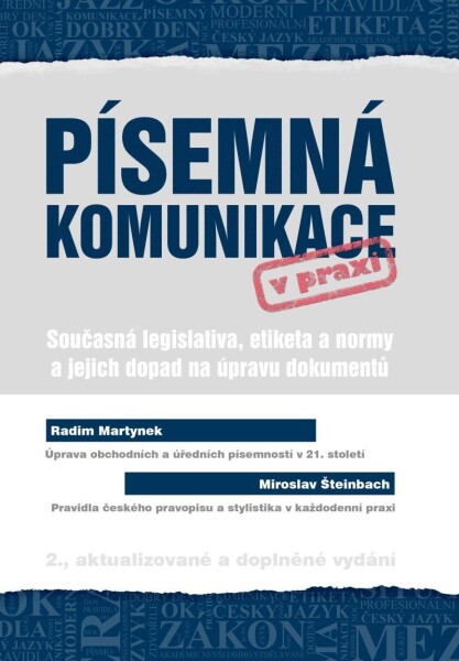 Písemná komunikace v praxi - Současná legislativa, etiketa a normy a jejich dopad na úpravu dokumentů, 2. vydání - Radim Martynek