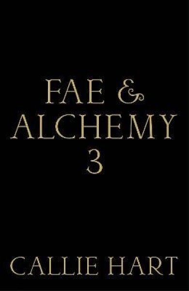 Fae & Alchemy 3 - Callie Hart