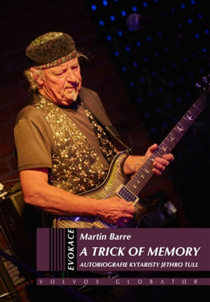 A Trick of Memory - Autobiografie kytaristy Jethro Tull - Martin Barre