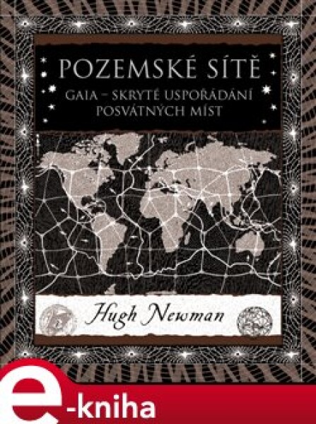 Pozemské sítě. Gaia – skryté uspořádání posvátných míst - Hugh Newman e-kniha