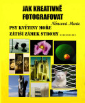Jak kreativně fotografovat psy, květiny, moře, zátiší, zámek, stromy.... - Marie Němcová