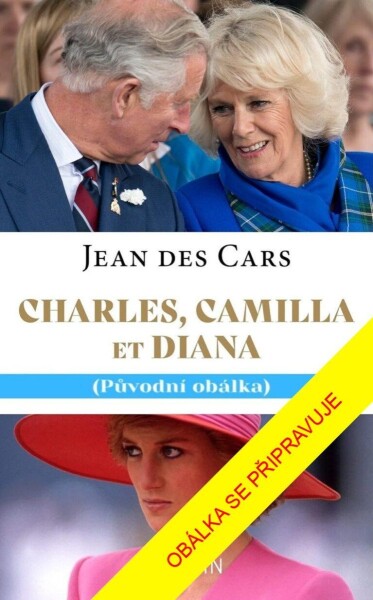 Charles, Camilla a Diana - Láska a tragédie v královské rodině - Jean des Cars